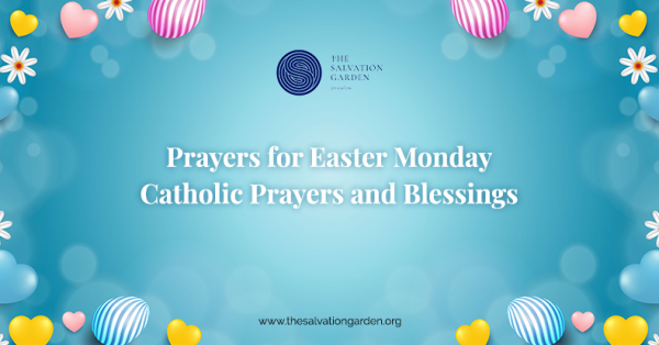 Prayers For Easter Monday Catholic Prayers And Blessings The Salvation Garden 9644